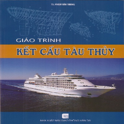 Giới thiệu Giáo trình Kết cấu tầu thuỷ - Tác giả AHLĐ-TS Phạm Văn Trung